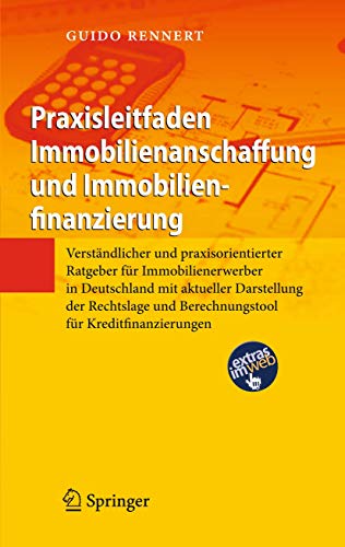 Praxisleitfaden Immobilienanschaffung und Immobilienfinanzierung: Verständlicher und praxisorientierter Ratgeber für Immobilienerwerber in Deutschland ... und Berechnungstool für Kreditfinanzierungen