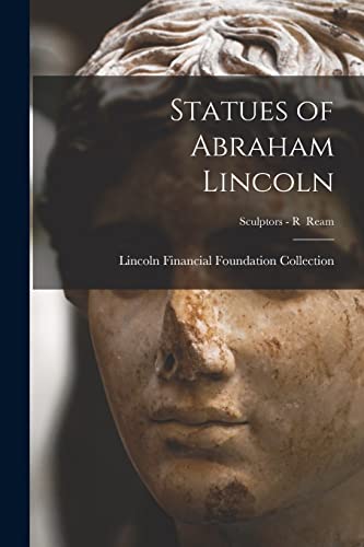 Statues of Abraham Lincoln; Sculptors - R Ream