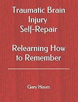 Traumatic Brain Injury Self-Repair: Relearning How to Remember 1661984622 Book Cover