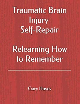 Paperback Traumatic Brain Injury Self-Repair: Relearning How to Remember Book