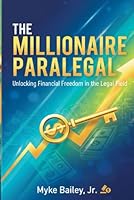 The Millionaire Paralegal: A Step-By-Step Guide: The Millionaire Paralegal Unlocking Financial Freedom in the Legal Field B0F68R6GPR Book Cover