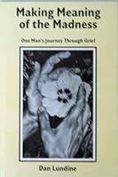 Making Meaning of the Madness: One Man’s Journey Through Grief 0968042619 Book Cover