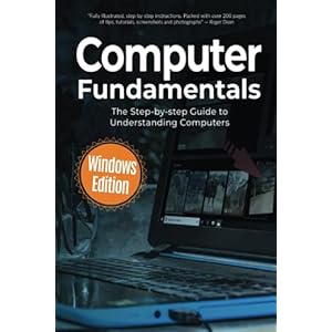 Computer Fundamentals: The Step-by-step Guide to Understanding Computers Paperback – Aug. 1 2021