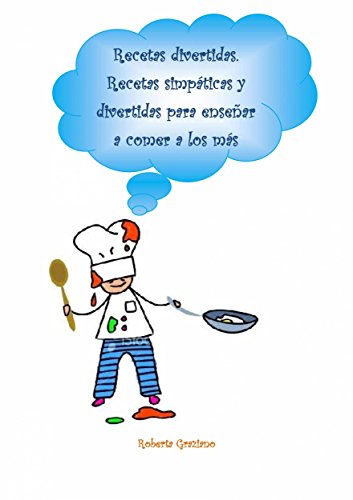 Recetas Divertidas. Recetas Simpáticas Y Divertidas Para Enseñar A Comer A Los Más Pequeños (Spanish Edition)