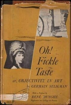 Hardcover Germain Seligman 1st edit/1 print Oh Fickle Taste or Objectivity in Art 1952 [Hardcover] Seligman, Germain [Hardcover] Seligman, Germain Book