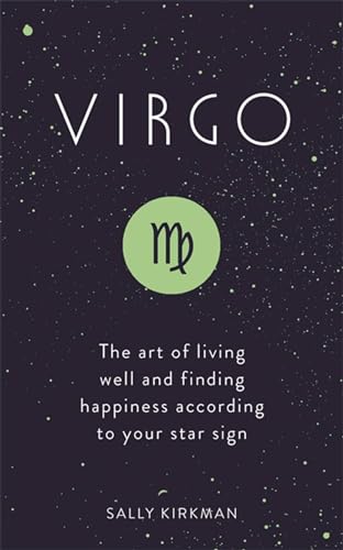 Virgo: The Art of Living Well and Finding Happiness According to Your Star Sign