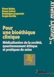  Pour une bioéthique clinique: Médicalisation de la société, questionnement éthique et pratiques de soins (Savoirs Mieux t. 19)