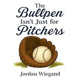 The Bullpen Isn't Just for Pitchers (English Edition)