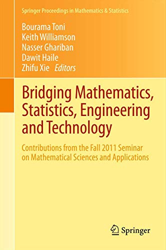 Bridging Mathematics, Statistics, Engineering and Technology: Contributions from the Fall 2011 Seminar on Mathematical Sciences and Applications: 24 (Springer Proceedings in Mathematics & Statistics) view 2