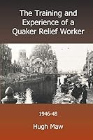 The Training and Experience of a Quaker Relief Worker 1909075248 Book Cover