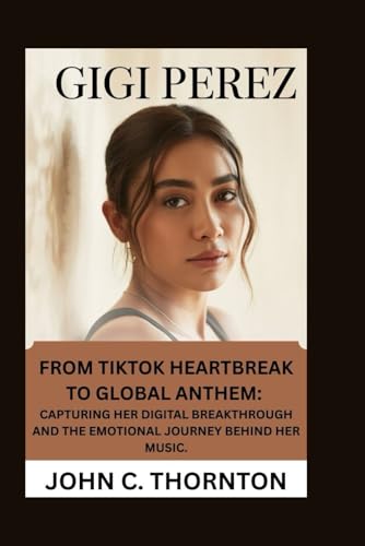 GIGI PEREZ: FROM TIKTOK HEARTBREAK TO GLOBAL ANTHEM': CAPTURING HER