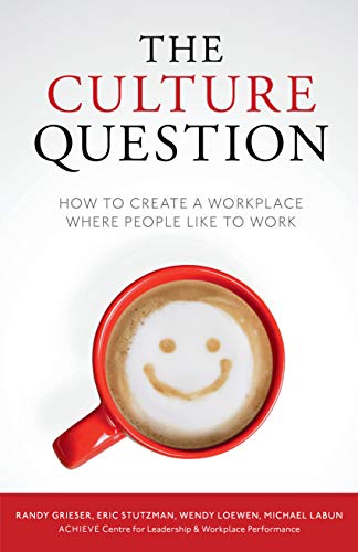 The Culture Question: How to Create a Workplace Where People Like to Work The Culture Question: How to Create a Workplace Where People Like to Work