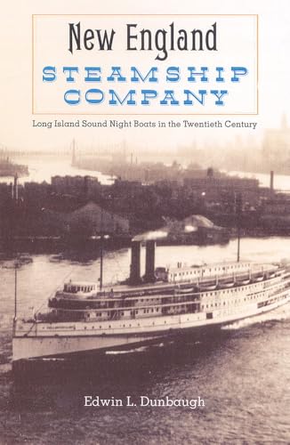 The New England Steamship Company: Long Island Sound Night Boats in the Twentieth Century