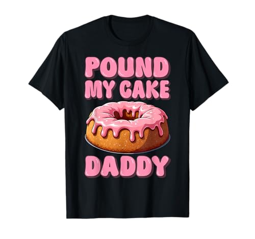 Lustiges Pfund My Cake Daddy Inappropriate Joke Adult Humor Gag T-Shirt