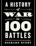 A History of War in 100 Battles