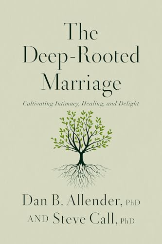 The Deep-Rooted Marriage: Cultivating Intimacy, Healing, And Delight