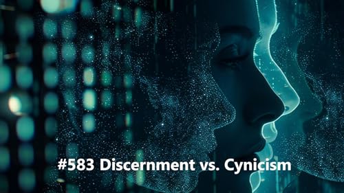 #583 Discernment vs Cynicism