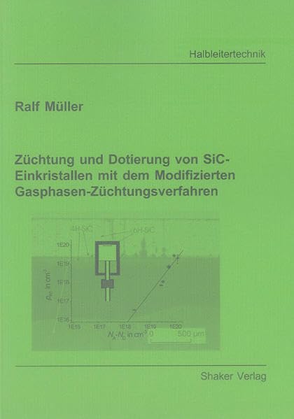 Züchtung und Dotierung von SiC-Einkristallen mit dem Modifizierten Gasphasen-Züchtungsverfahren (Berichte aus der Halbleitertechnik)