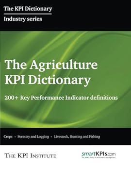 Paperback The Agriculture KPI Dictionary: 200+ Key Performance Indicator Definitions Book