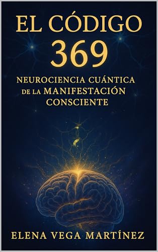 El Código 369: Neurociencia Cuántica de la Manifestación Consciente