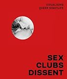 Sex, Clubs, Dissent: Visualising Queer Nightlife