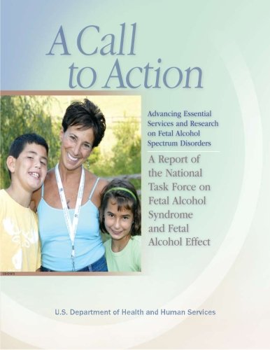 A Call to Action: Advancing Essential Services and Research on Fetal Alcohol Spectrum Disorders: A Report of the National Task Force on Fetal Alcohol Syndrome and Fetal Alcohol Effect