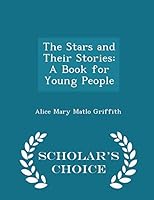 The Stars and Their Stories: A Book for Young People - Scholar's Choice Edition 1296101525 Book Cover