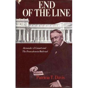 End of the Line: Alexander J. Cassatt and the Pennsylvania Railroad