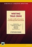 Writing True Crime: A Guide to Skills and Research in Producing Books and Articles