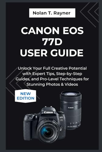  Canon EOS 77D User Guide 2025: Unlock Your Full Creative Potential with Expert Tips, Step-by-Step Guides, and Pro-Level Techniques for Stunning Photos & Videos