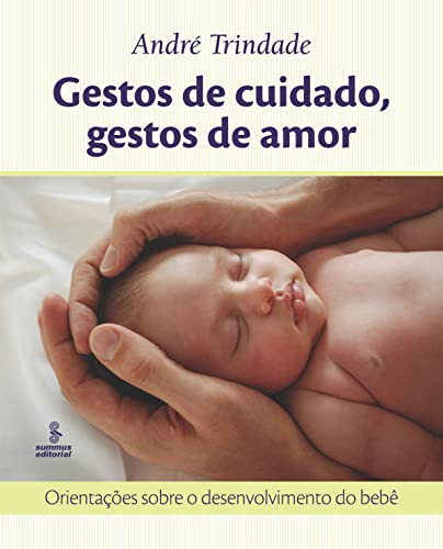 Gestos de cuidado, gestos de amor: Orientações sobre o desenvolvimento do bebê