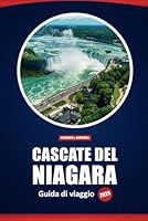 Cascate Del Niagara Guida Di Viaggio 2025: Il manuale turistico definitivo per esplorare attrazioni, hotel, tour e le migliori destinazioni in Canada e negli Stati Uniti (Italian Edition) B0F5QD3VKK Book Cover