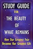 Study Guide for The Beauty of What Remains: How Our Greatest Fear Becomes Our Greatest Gift