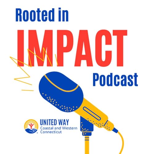 Rooted in Impact: A United Way Coastal and Western Connecticut Podcast cover art