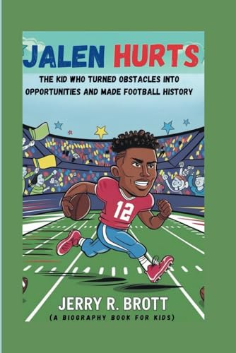 JALEN HURTS: The Kid Who Turned Obstacles into Opportunities and Made Football History (A Biography...