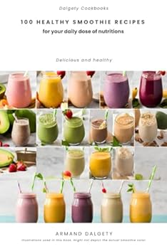 100 healthy smoothie recipes: for your daily dose of nutritions