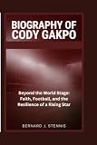 Biography of Cody Gakpo: Beyond the World Stage: Faith, Football, and the Resilience of a Rising Star