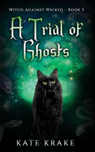A Trial of Ghosts: A Supernatural Mystery (Witch Against Wicked)