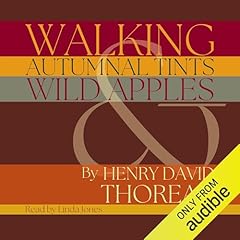 Walking, Autumnal Tints & Wild Apples Audiobook By Henry David Thoreau cover art