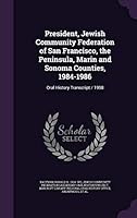 President, Jewish Community Federation of San Francisco, the Peninsula, Marin and Sonoma Counties, 1984-1986: Oral History Transcript / 1998 1354325036 Book Cover