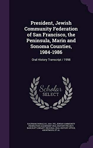 President, Jewish Community Federation of San Francisco, the Peninsula, Marin and Sonoma Counties, 1984-1986: Oral History Transcript / 1998
