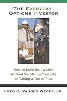 The Everyday Options Investor: How to Build Real Wealth without Sacrificing your Life or Taking a Ton of Risk 0981734596 Book Cover