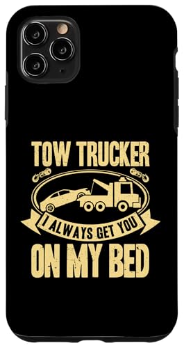 Tow Truck Driver Wrecker I always get you on my bed �X�}�z�P�[�X iPhone 11 Pro Max �p