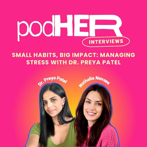 Small Habits, Big Impact: Managing Stress with Dr. Preya Patel