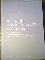Philosophie in Weltburgerlicher Bedeutung: Ueber Die Entstehung Und Die Philosophischen Grundlagen Des Supranationalen Und Kosmopolitischen Denkens De 3796519466 Book Cover