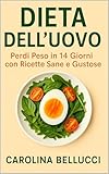  Dieta dell’Uovo 14 Giorni: Piano pratico con menu rapidi e ricette semplici per perdere peso in modo efficace. (Italian Edition)