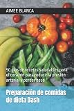  Preparación de comidas de dieta Dash: 50 días de recetas saludables para el corazón para reducir la presión arterial y perder peso