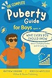 The Complete Puberty Guide For Boys: What every boy should know about changing bodies and growing up (Know your body & mind)