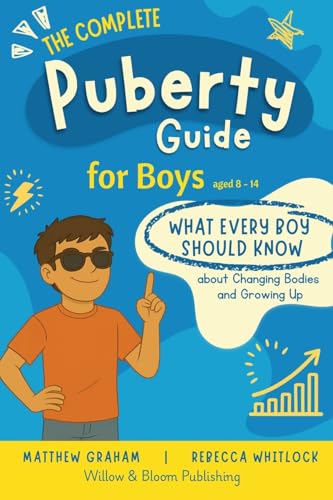 The Complete Puberty Guide For Boys: What every boy should know about changing bodies and growing up (Know your body &amp; mind)