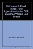  Helden nach Plan?. Kinder- und Jugendliteratur der DDR zwischen Wagnis und Zensur. (Katalog zur Ausstellung im Rahmen der 19. Oldenburger Kinder- und Jugendbuchmesse 1993)